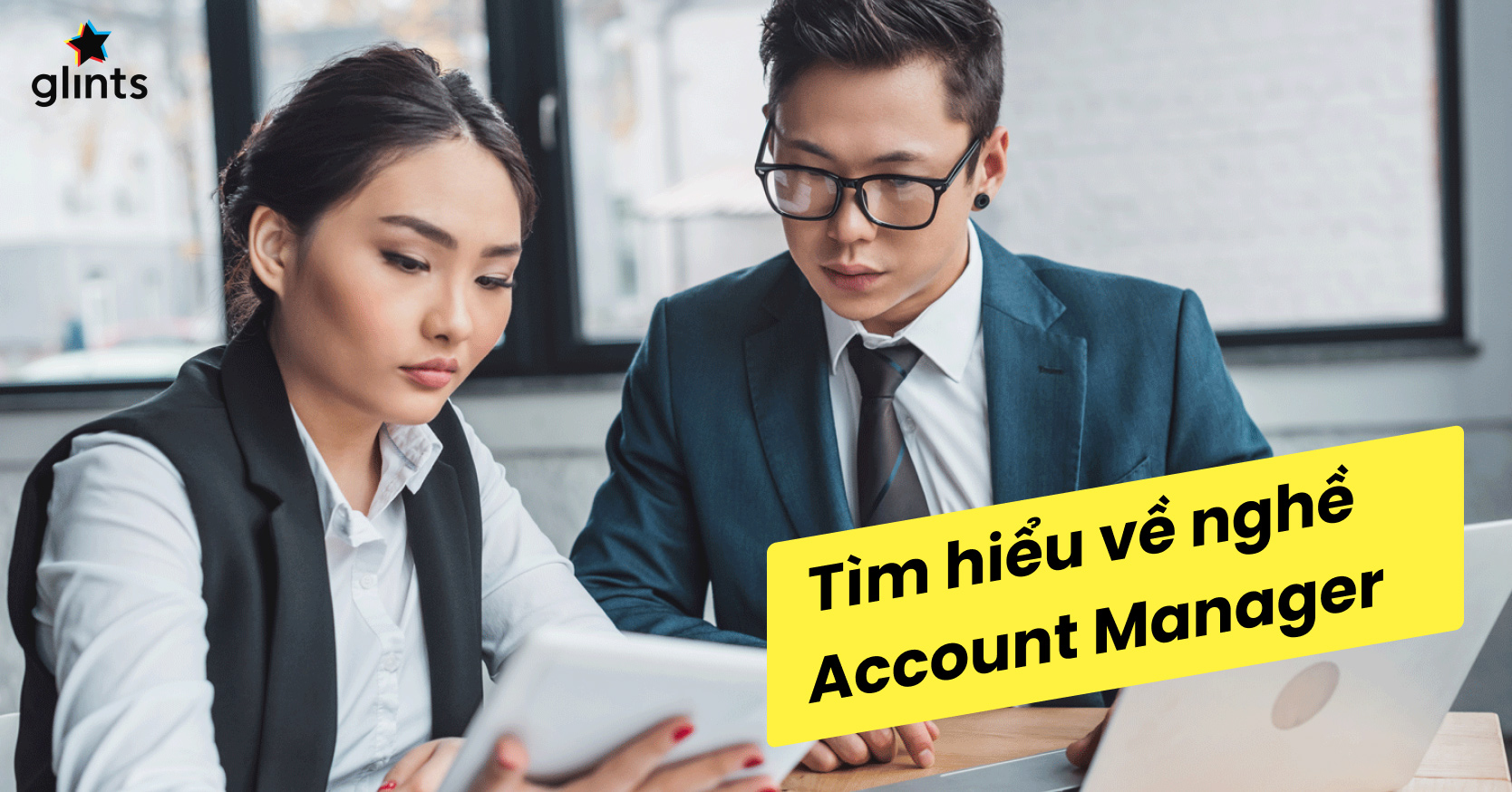 Account Manager là gì? 5 yếu tố giúp trở thành một Account Manager giỏi