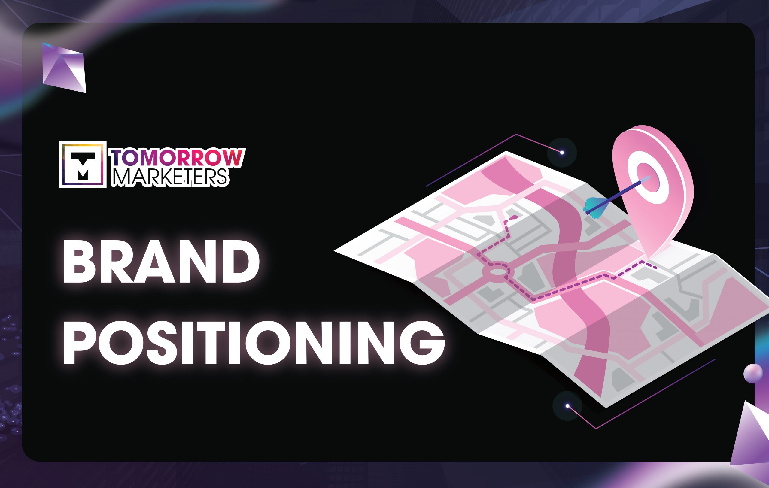 Brand Positioning – Làm thế nào để xây dựng định vị thương hiệu mạnh trên thị trường & 7 bước cụ thể kèm ví dụ