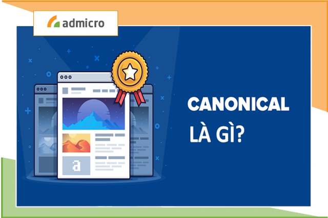 Canonical là gì? Hướng dẫn sử dụng và tối ưu hoá Canonical URL trong SEO