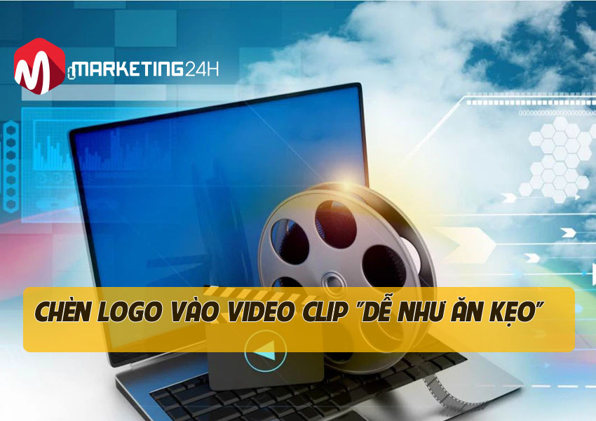 Chèn logo vào Video Clip “dễ như ăn kẹo” chỉ bằng 4 cách sau