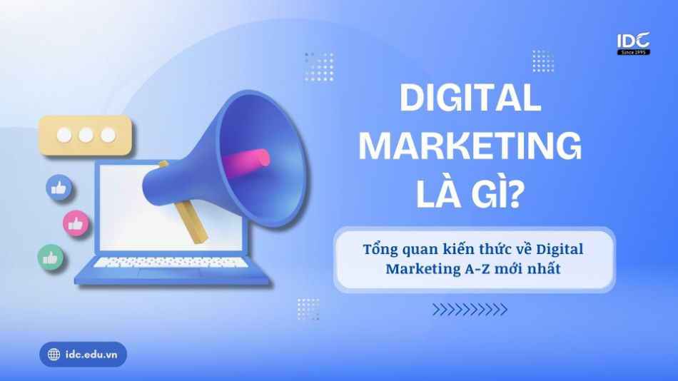 Digital Marketing là gì? Tổng quan kiến thức căn bản nhất về Digital Marketing