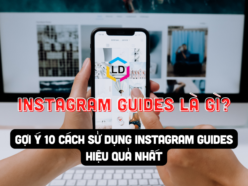 Instagram Guides là gì? Hướng dẫn cách sử dụng instagram guides hiệu quả