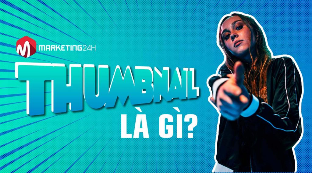 Thumbnail là gì? Cách thiết kế thumbnail hấp dẫn thu hút người xem