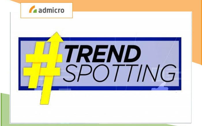 Trendspotting là gì? 5 cách làm content hot trend với Trendspotting