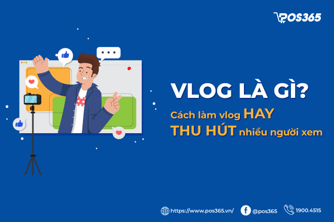 Vlog là gì? Mẹo làm vlog hấp dẫn thu hút người xem